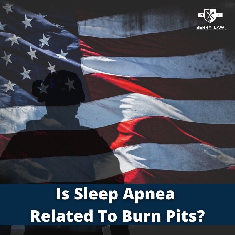 Is Sleep Apnea Related To Burn Pits? | Berry Law