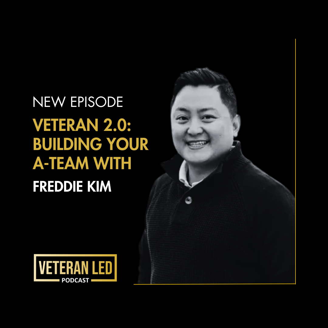 Episode 71:Veteran 2.0: Building Your A-Team with Freddie Kim