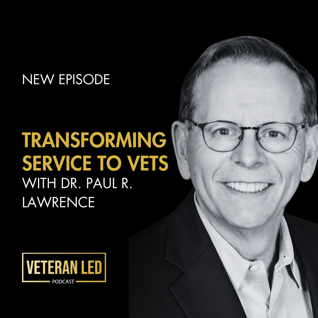 Episode 74: Transforming Service to Vets with Dr. Paul R. Lawrence