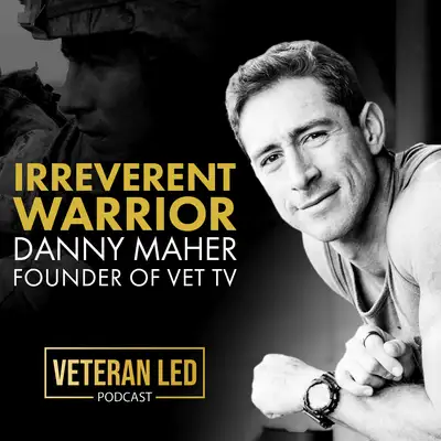 Episode 76: Irreverent Warrior Danny Maher, Founder of VET Tv