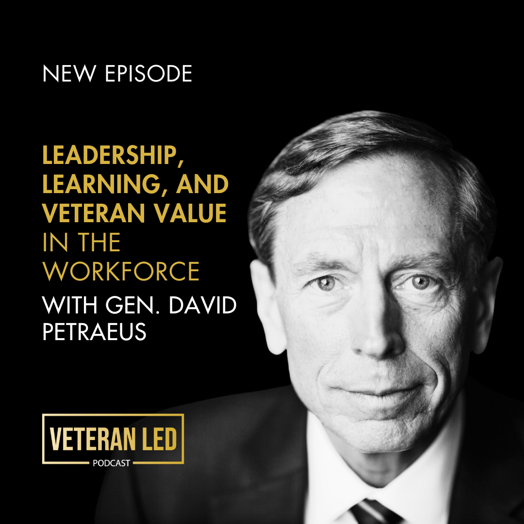 Ep 84 General David Petraeus on Leadership, Learning, and Veteran Value in the Workforce​