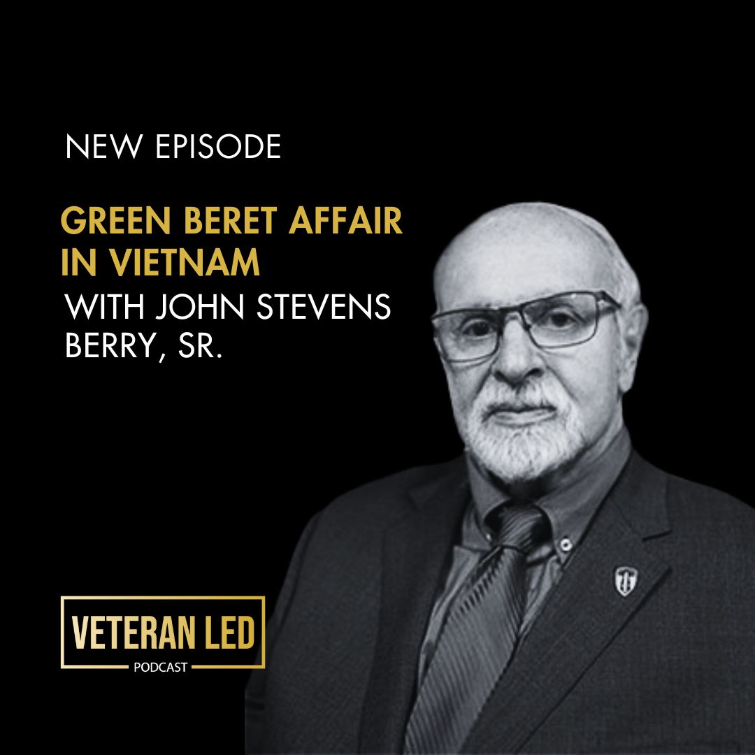 Ep. 94: Green Beret Affair in Vietnam with John Stevens Berry, Sr.