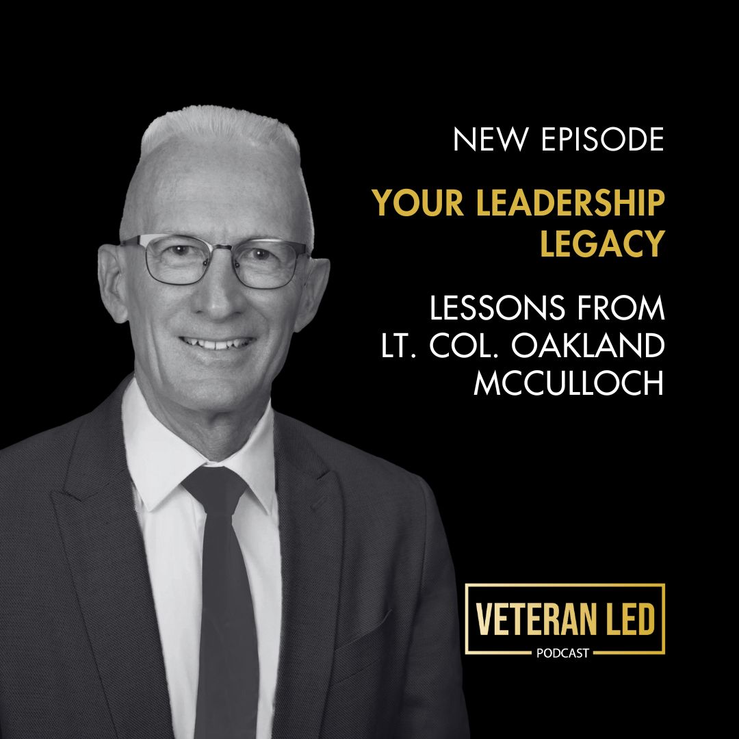 Ep. 104: Your Leadership Legacy – Lessons from Lt. Col. Oakland McCulloch